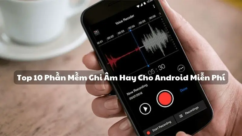 Top 10 Phần Mềm Ghi Âm Hay Cho Android Miễn Phí