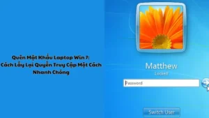 Quên Mật Khẩu Laptop Win 7: Cách Lấy Lại Quyền Truy Cập Một Cách Nhanh Chóng